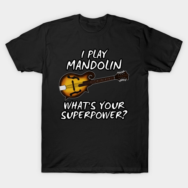 I Play Mandolin What's Your Superpower Musician Funny T-Shirt by doodlerob